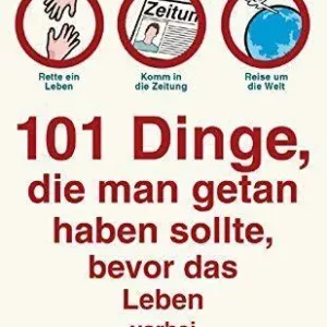 101 Dinge, die man getan haben sollte, bevor das Leben vorbei ist