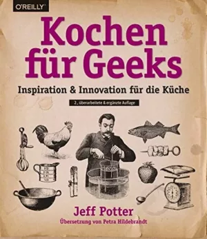 Kochen für Geeks - Kreative an den Herd