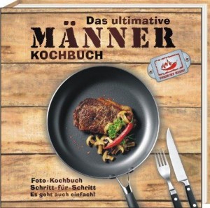Kochbuch für Männer - Power in der Küche!