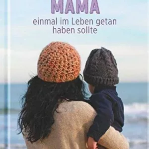 100 Dinge, die Mama einmal getan haben sollte