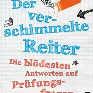 Der verschimmelte Reiter: Die blödesten Antworten auf Prüfungsfragen