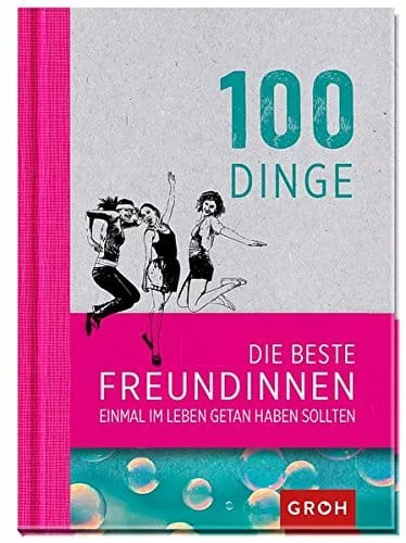 100 Dinge, die beste Freundinnen getan haben sollten