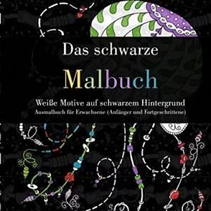 Das schwarze Malbuch - Weiße Motive auf schwarzem Hintergrund