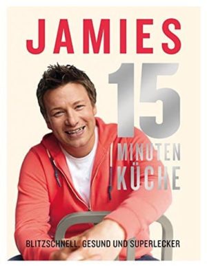 Kochbuch für Studenten: Jamies 15-Minuten-Küche: Blitzschnell, gesund und superlecker