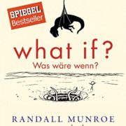 What if? Was wäre wenn?: Wirklich wissenschaftliche Antworten auf absurde hypothetische Fragen