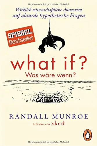 What if? Was wäre wenn?: Wirklich wissenschaftliche Antworten auf absurde hypothetische Fragen