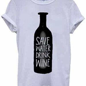 T-Shirt Save Water Drink Wine