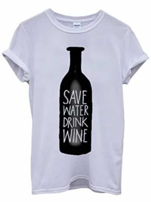 T-Shirt Save Water Drink Wine