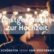 Gastgeschenke zur Hochzeit – 100 Ideen