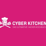 Cyber Kitchen - Das ultimative Hacker-Kochbuch