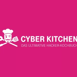 Cyber Kitchen - Das ultimative Hacker-Kochbuch