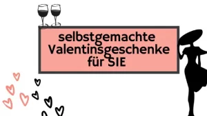 Selbstgemachte Valentinsgeschenke für deine Freundin