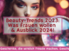 Beauty-Trends 2023: Was Frauen wollen 