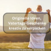 Originelle Ideen, um Geschenke zum Vatertag kreativ zu verpacken