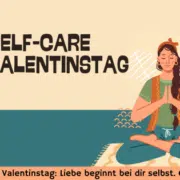 Self-Care am Valentinstag: Liebe beginnt bei dir selbst
