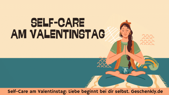 Self-Care am Valentinstag: Liebe beginnt bei dir selbst